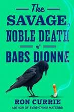 Cover for The savage, noble death of Babs Dionne