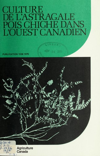 Cover for Culture de l'astragale pois chiche dans l'ouest canadien