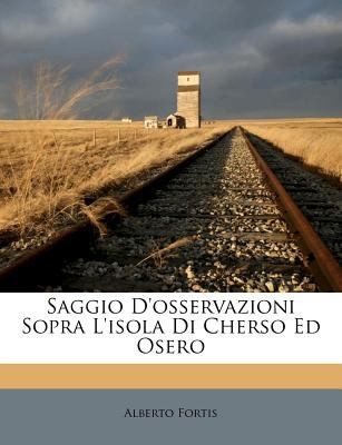 Cover for Saggio DOsservazioni Sopra LIsola Di Cherso Ed Osero