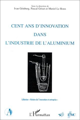 Cover for Cent ans d'innovation dans l'industrie aluminium