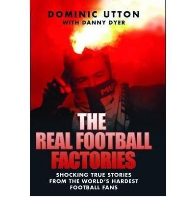 Cover for TheReal Football Factories Shocking True Stories from the World's Hardest Football Fans by Dyer, Danny  ON Aug-10-2009, Paperback