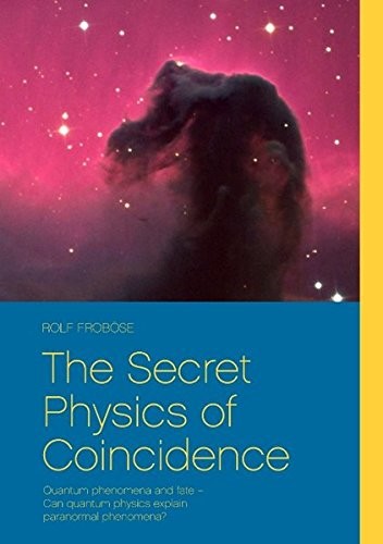 Cover for The Secret Physics of Coincidence: Quantum phenomena and fate - Can quantum physics explain paranormal phenomena?