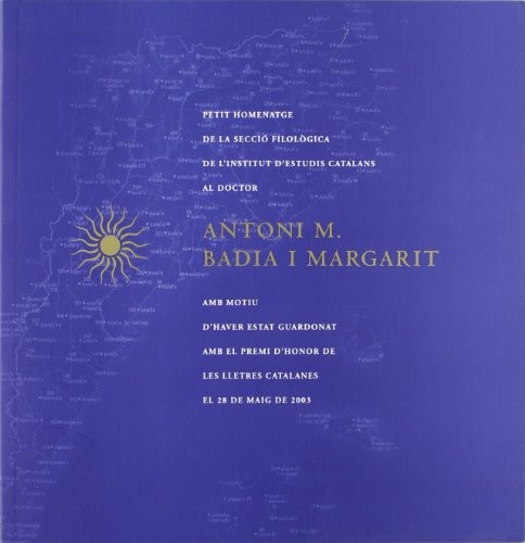 Cover for Petit homenatge de la Secció Filològica de l'IEC al doctor Antoni M. Badia i Margarit amb motiu d'haver estat guardonat amb el Premi d'Honor de les ... del 13 de juny de 2003