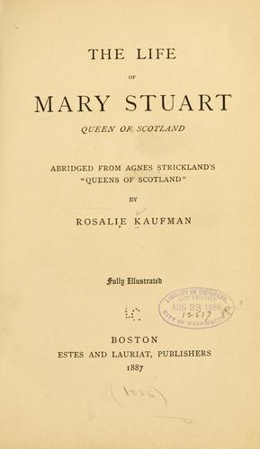 Cover for The life of Mary Stuart, queen of Scotland