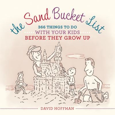Cover for The Sand Bucket List 366 Things To Do With Your Kids Before They Grow Up