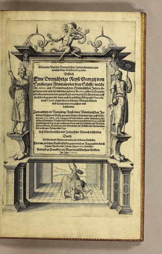 Cover for Siebenter Theil der Orientalischen Indien, darinnen zwo vnterschiedliche Schiffarten begrieffen. Erstlich eine Dreyjährige Reyse Georgii von Spielbergen Admirals vber drey Schiffe, welche An. 1601. auss Seeland nach den Orientalischen Indien abgefahren, vnd nach viel widerwertigkeiten An. 1604. wider in Seelande ankom[m]en