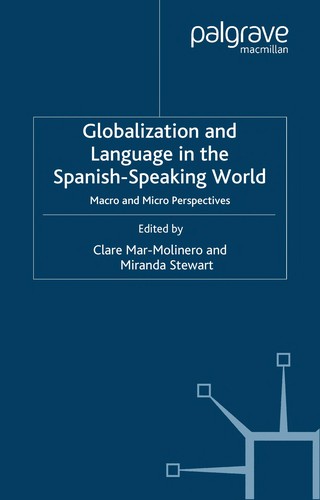 Cover for GLOBALIZATION AND LANGUAGE IN THE SPANISH-SPEAKING WORLD: MACRO AND MICRO PERSPECTIVES; ED. BY CLARE MAR-MOLINERO.