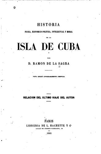 Cover for Historia física, económico-politica, intelectual y moral de la Isla de Cuba