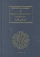 Cover for Monasticism in North-Western Europe, 800-1200 (The Church in Early Medieval Europe)