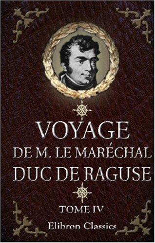 Cover for Voyage de M. le Maréchal Duc de Raguse en Hongrie, en Transylvanie, dans la Russie méridionale, en Crimée et sur les bords de la mer d\'Azoff; à Constantinople ... en Syrie, en Palestine et en Égypte