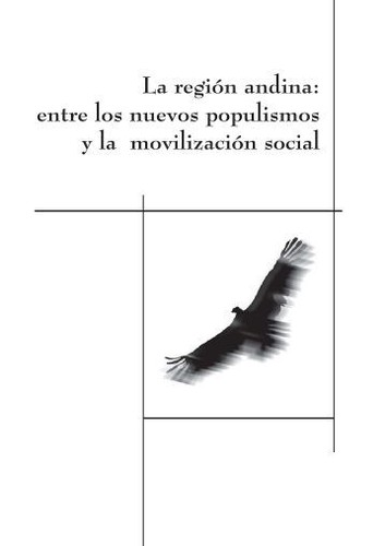Cover for La región andina : entre los nuevos populismos y la movilización social