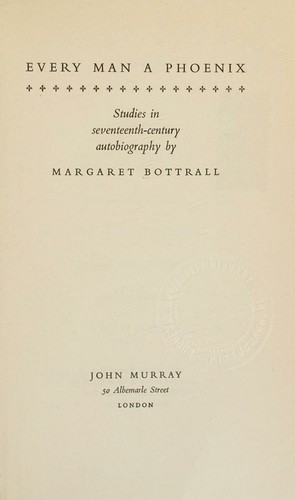 Cover for Every Man A Pheonix Studies In Seventeenth-century Autobiography