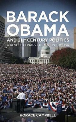 Cover for Barack Obama And 21st Century Politics A Revolutionary Moment In The Usa
