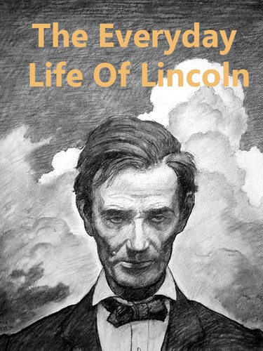 Cover for The every-day life of Abraham Lincoln