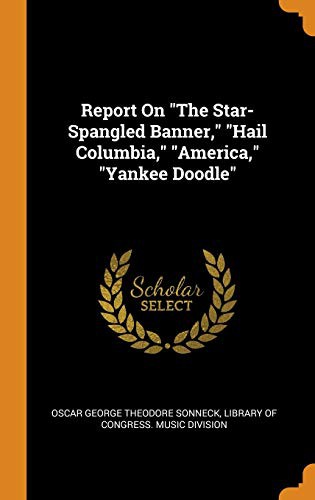 Cover for Report on the Star-Spangled Banner, Hail Columbia, America, Yankee Doodle