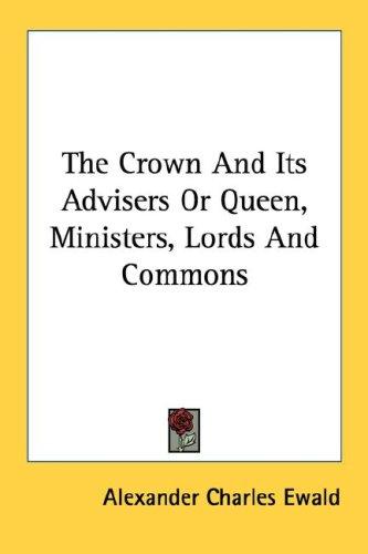Cover for The Crown And Its Advisers Or Queen, Ministers, Lords And Commons