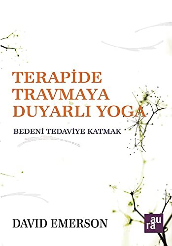 Cover for Terapide Travmaya Duyarli Yoga; Bedeni Tedaviye Katmak
