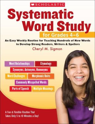Cover for Systematic Word Study For Grades 46 An Easy Weekly Routine For Teaching Hundreds Of New Words To Develop Strong Readers Writers Spellers