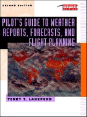 Cover for The Pilots Guide to Weather Reports Forecasts  Flight Planning