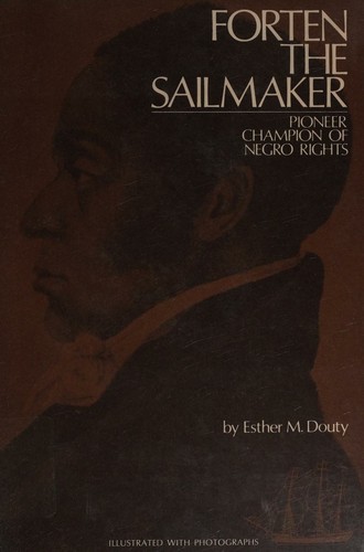 Cover for Forten, the sailmaker; pioneer champion of Negro rights
