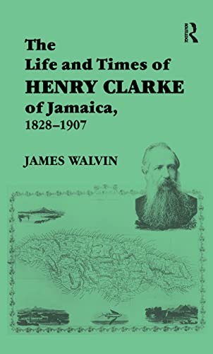 Cover for Life and Times of Henry Clarke of Jamaica, 1828-1907