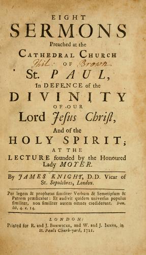 Cover for Eight sermons preached at the Cathedral Church of St. Paul, in defence of the Divinity of our Lord Jesus Christ, and of the Holy Spirit