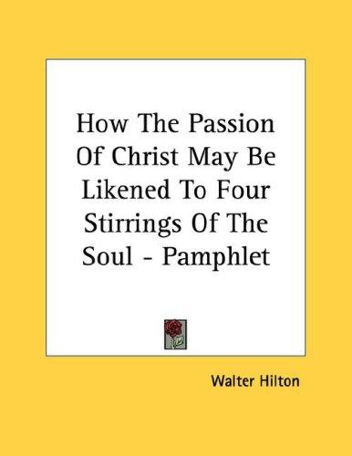 Cover for How The Passion Of Christ May Be Likened To Four Stirrings Of The Soul - Pamphlet