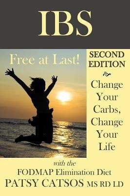Cover for Ibs Free At Last Change Your Carbs Change Your Life With The Fodmap Elimination Diet