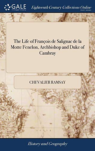 Cover for The Life of François de Salignac de la Motte Fenelon, Archbishop and Duke of Cambray