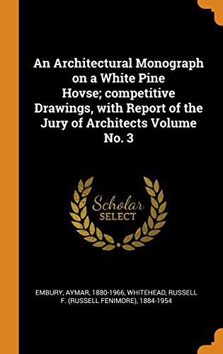 Cover for An Architectural Monograph on a White Pine Hovse; Competitive Drawings, with Report of the Jury of Architects Volume No. 3