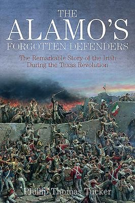 Cover for Forgotten Defenders Of The Alamo The Irish Of The Texas Revolution 18351836