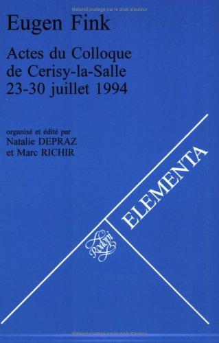 Cover for Eugen Fink.ACTES DU COLLOQUE DE CERISY-LA-SALLE 23-30 juillet 1994. (Elementa 68)