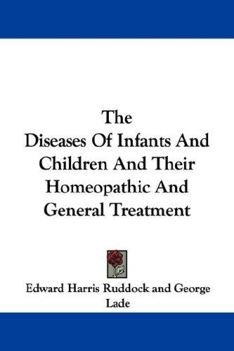 Cover for The Diseases Of Infants And Children And Their Homeopathic And General Treatment