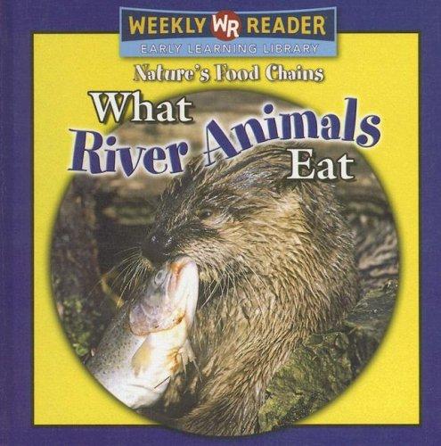 Cover for What River Animals Eat (Mattern, Joanne, Nature's Food Chains.)
