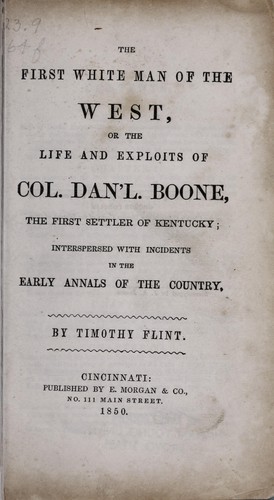 Cover for The first white man of the West, or, The life and exploits of Col. Dan'l Boone, the first settler of Kentucky : interspersed with incidents in the early annals of the country