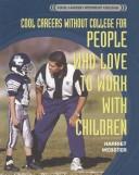 Cover for Cool Careers Without College for People Who Love to Work With Children (Cool Careers Without College)