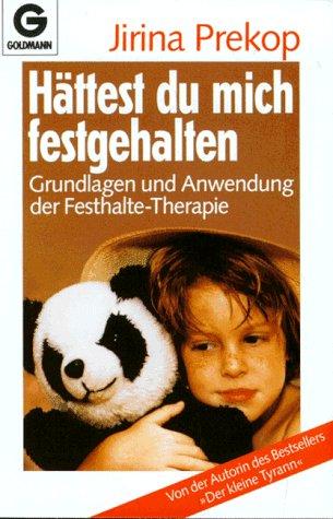 Cover for Hättest du mich festgehalten. Grundlagen und Anwendung der Festhalte- Therapie.