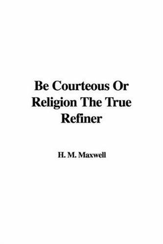 Cover for Be Courteous Or Religion The True Refiner