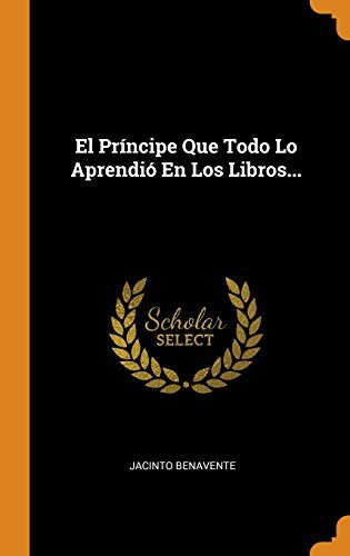 Cover for El Príncipe Que Todo Lo Aprendió En Los Libros...