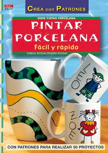 Cover for Serie Pintar Porcelana nº 1. PINTAR PORCELANA FÁCIL Y RÁPIDO