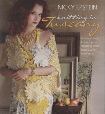 Cover for Knitting In Tuscany Fabulous Design Luscious Yarns Shopping Secrets Food Wine Travel Notes