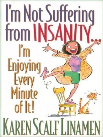 Cover for I'm Not Suffering From Insanity...I'm Enjoying Every Minute Of It!