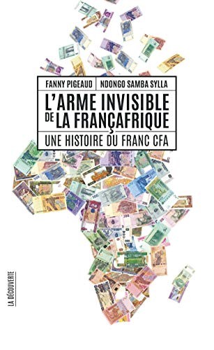 Cover for L'arme invisible de la Françafrique - Une histoire du Franc CFA