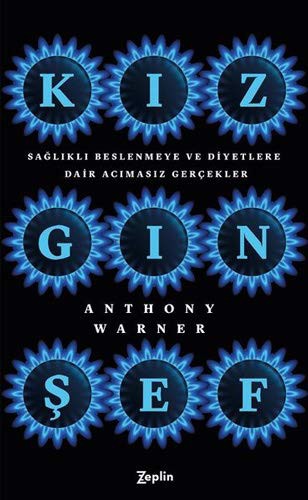 Cover for Kizgin Sef; Saglikli Beslenmeye ve Diyetlere Dair Acimasiz Gercekler