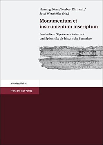 Cover for Monumentum et Instrumentum Inscriptum: Beschriftete Objekte aus Kaiserzeit und Spatantike als historische Zeugnisse. Festschrift fuer Peter Weia zum 65. Geburtstag (German Edition)