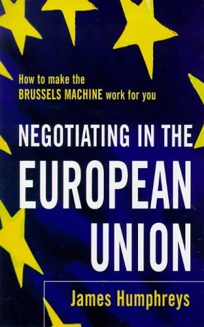 Cover for Negotiating in the European Union: How to Make the Brussels Machine Work for You
