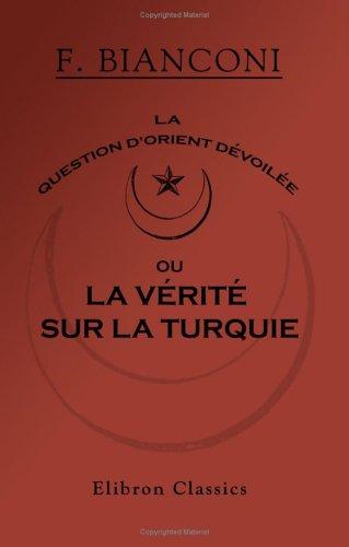 Cover for La question d'Orient dévoilée, ou La vérité sur la Turquie. Musulmans, raias slaves et grecs, tcherkess et tziganes