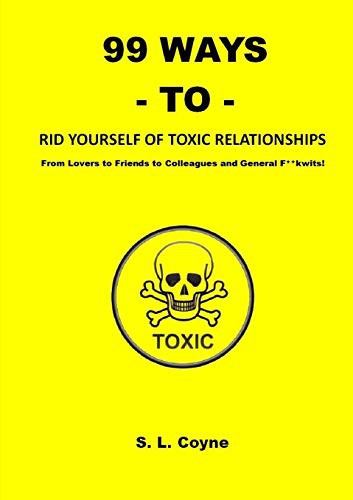 Cover for 99 WAYS TO RID YOURSELF OF TOXIC RELATIONSHIPS