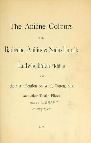 Cover for The aniline colours of the Badische Anilin- & Soda-Fabrik, Ludwigshafen on Rhine and their application on wool, cotton, silk and other textile fibres