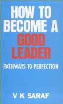 Cover for How to Become a Good Leader ; Pathways to Perfection
